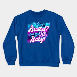 Am I based? Since the 90's baby! Crewneck Sweatshirt